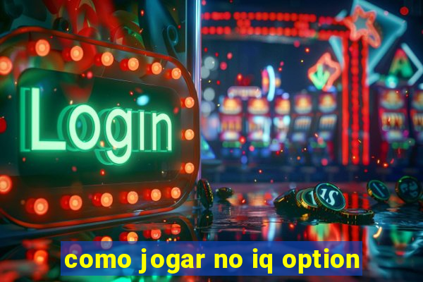 como jogar no iq option